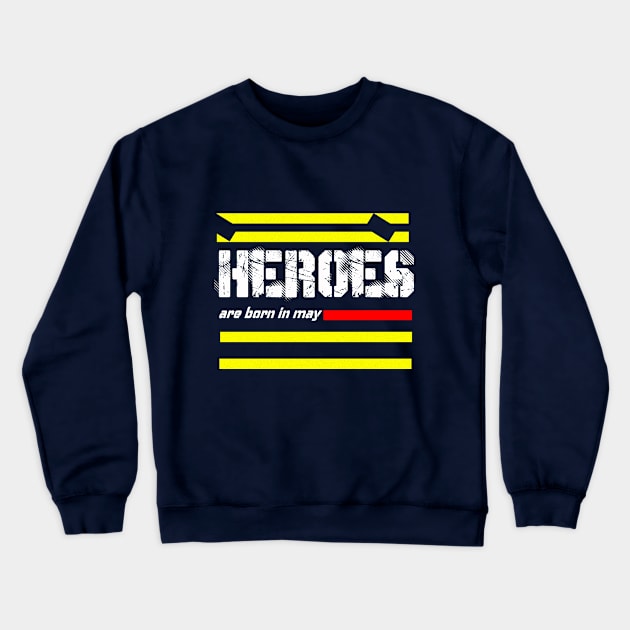 heroes are born in may Crewneck Sweatshirt by paraface